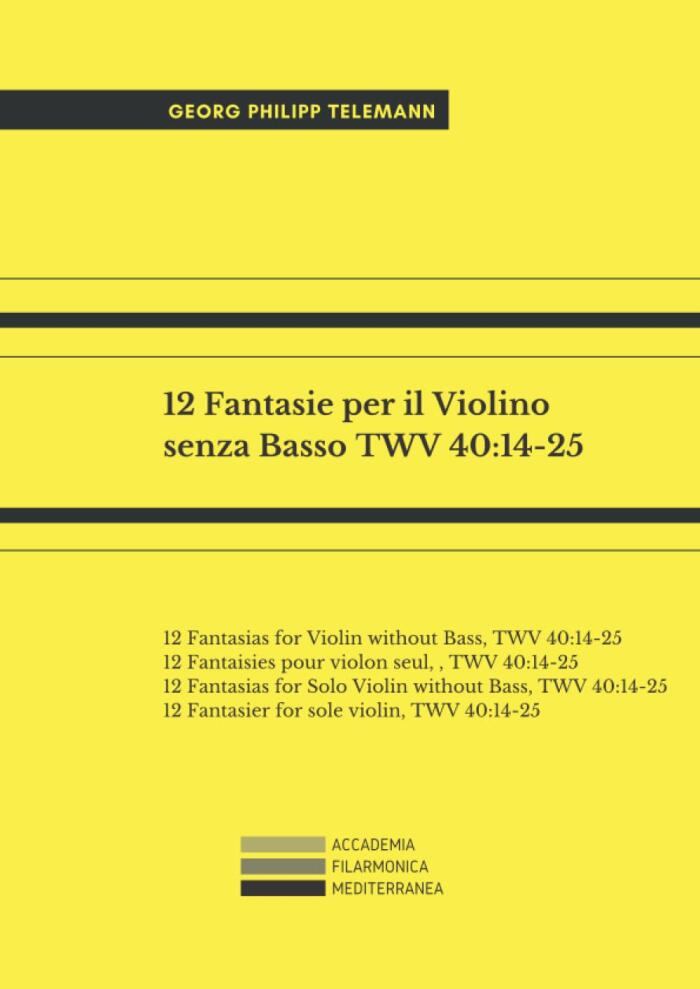 12 fantasie per il violino senza basso, TWV 40:14-25: 12 Fantasias for Violin without Bass, TWV 40:14-25; 12 Fantaisies pour violon seul, , TWV ... sole violin, TWV 40:14-25.