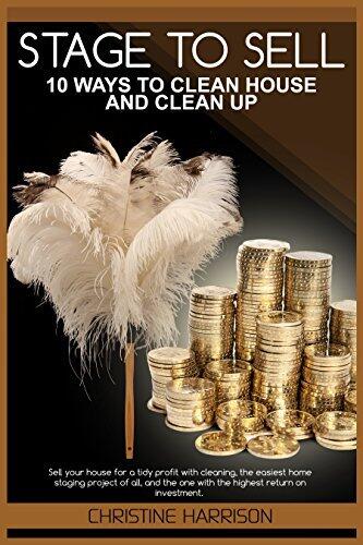 Stage to Sell: 10 Ways to Clean House and Clean Up: Sell your house for a tidy profit with cleaning, the easiest home staging project of all, and the one with the highest return on investment.