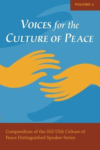 Voices for the Culture of Peace Vol. 2: Compendium of the SGI-USA Culture of Peace Distinguished Speaker Series