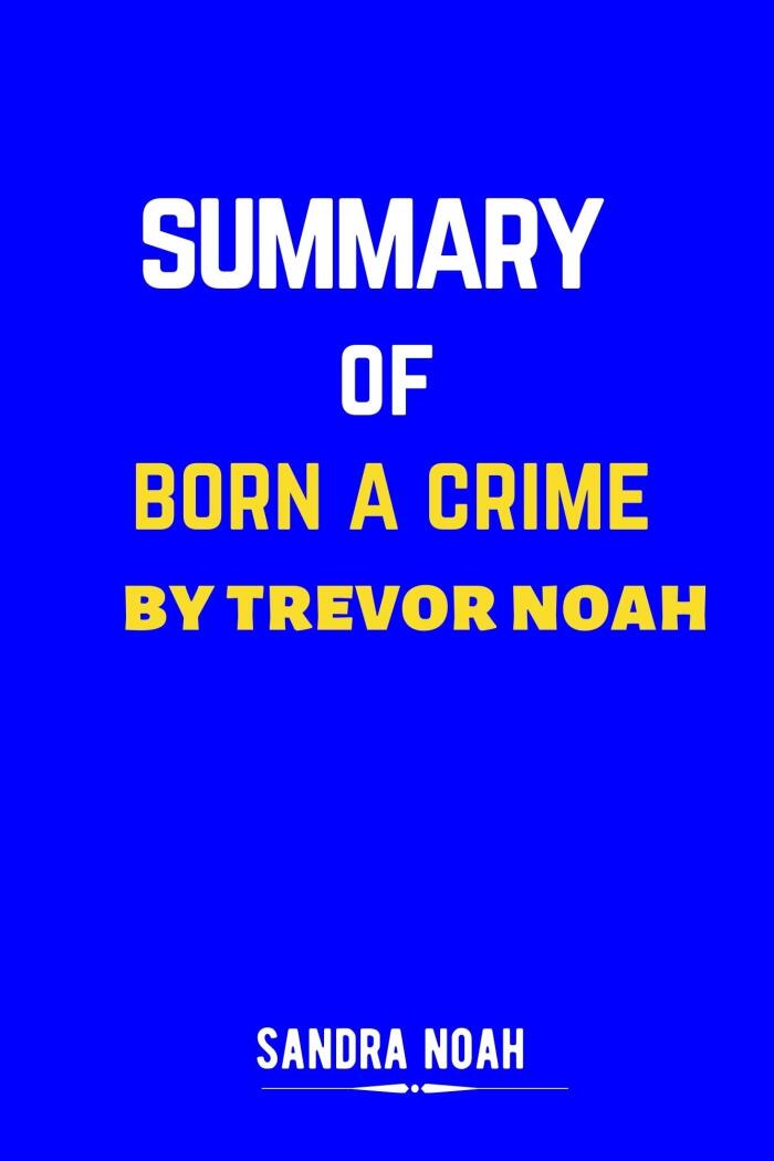 The Summary of Born a Crime by Trevor Noah