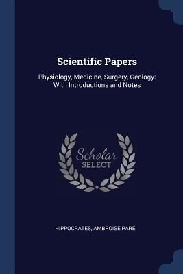 Scientific Papers: Physiology, Medicine, Surgery, Geology: With Introductions and Notes