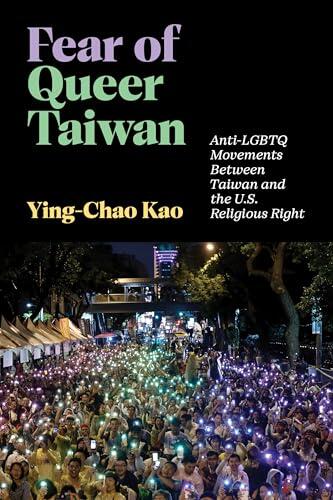 Fear of Queer Taiwan: Anti-LGBTQ Movements Between Taiwan and the U.S. Religious Right