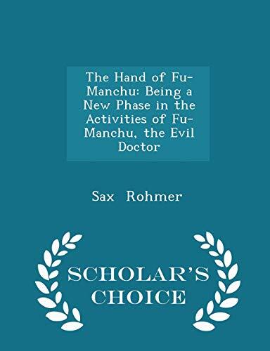 The Hand of Fu-Manchu: Being a New Phase in the Activities of Fu-Manchu, the Evil Doctor - Scholar's Choice Edition