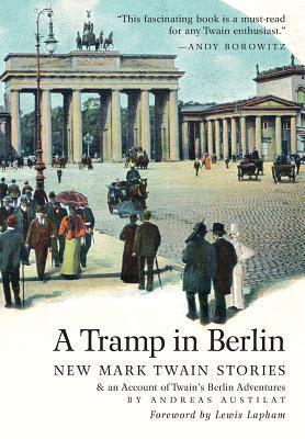 A Tramp in Berlin: New Mark Twain Stories: an Account of Twain's Berlin Adventures
