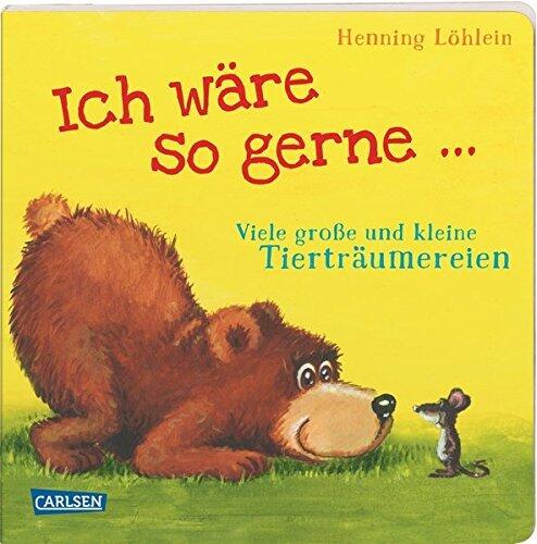 Ich wäre so gerne ...: Viele große und kleine Tierträumereien
