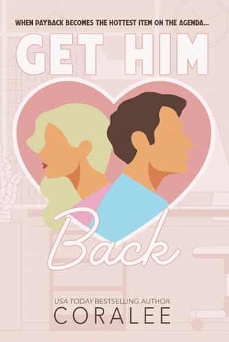 Get Him Back: A Second Chance Workplace Romantic Comedy