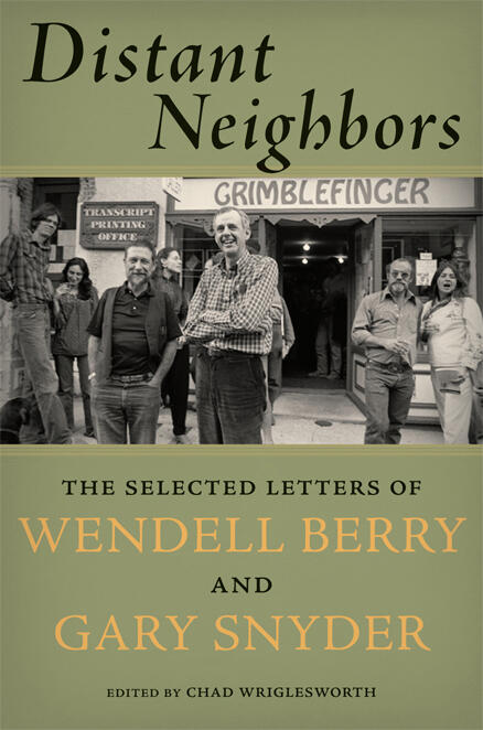 Distant Neighbors: The Selected Letters of Wendell Berry & Gary Snyder
