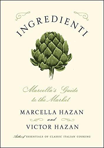 Ingredienti: Marcella's Guide to the Market