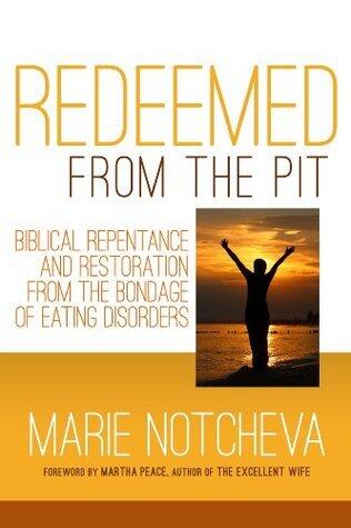 Redeemed from the Pit: Biblical Repentance and Restoration from the Bondage of Eating Disorders