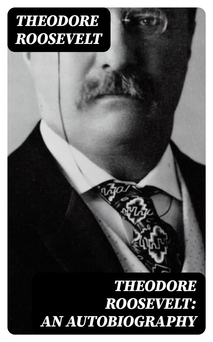 Theodore Roosevelt: An Autobiography: Enriched edition.