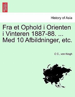 Fra et Ophold i Orienten i Vinteren 1887-88. ... Med 10 Afbildninger, etc.