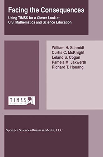 Facing the Consequences: Using TIMSS for a Closer Look at U.S. Mathematics and Science Education