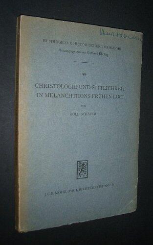 Christologie Und Sittlichkeit in Melanchthons Fruhen Loci (Beitrage Zur Historischen Theologie)