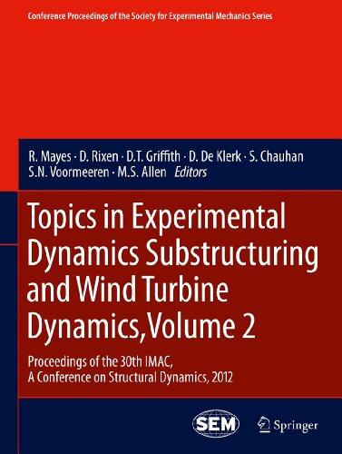 Topics in Experimental Dynamics Substructuring and Wind Turbine Dynamics, Volume 2: Proceedings of the 30th IMAC, A Conference on Structural Dynamics, ... for Experimental Mechanics Series Book 27)