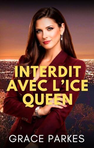 Interdit avec l'Ice Queen: Une romance enemies to lovers intense, pleine de jeux de pouvoir, de désir interdit et de secrets dangereux (Désirs glacés à Los Angeles t. 2)