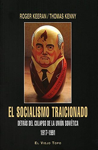 El socialismo traicionado.: Detrás del Colapso de la Unión Soviética 1917-1991