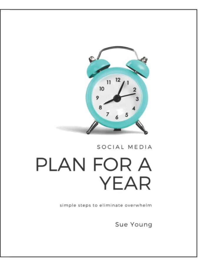 Social Media Plan For A Year: Simple Steps To Eliminate Overwhelm