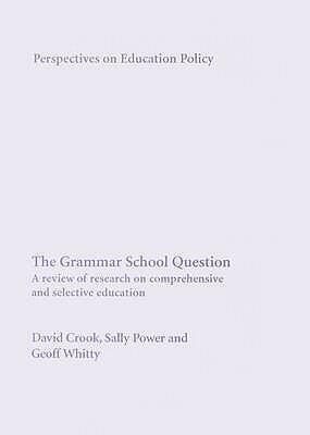 The Grammar School Question: A Review of Research on Comprehensive and Selective Education
