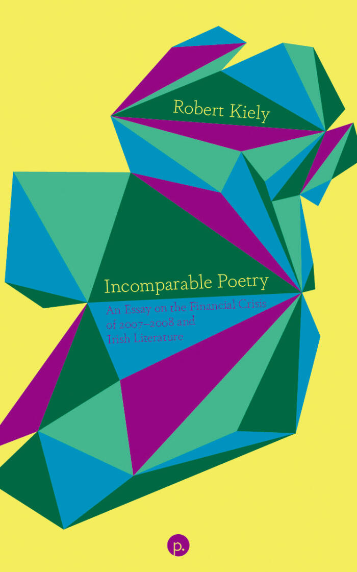 Incomparable Poetry: An Essay on the Financial Crisis of 2007-2008 and Irish Literature