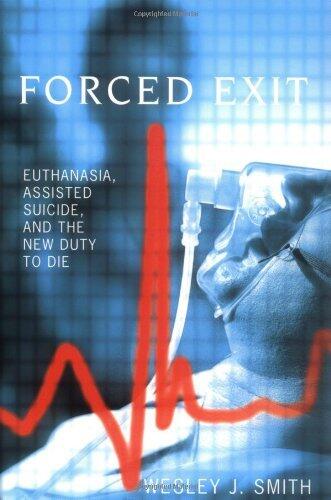By Wesley J. Smith - Forced Exit: Euthanasia, Assisted Suicide And the New Duty to Die: 3rd (third) Edition