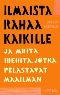 Ilmaista rahaa kaikille ja muita ideoita, jotka muuttavat maailman