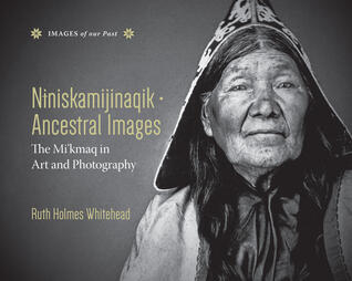 Ancestral Images: The Mi'kmaq in Art and Photography