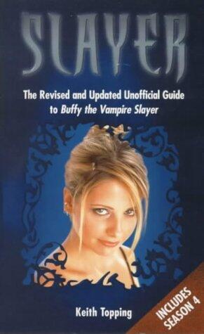 Slayer: The Revised and Updated Unofficial Guide to "Buffy the Vampire Slayer"
