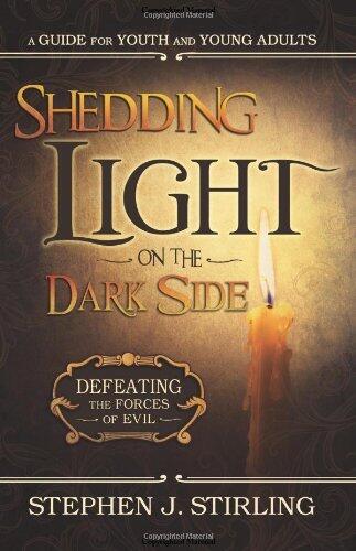 Shedding Light on the Dark Side: Defeating the Forces of Evil (A Guide for Youth and Young Adults)
