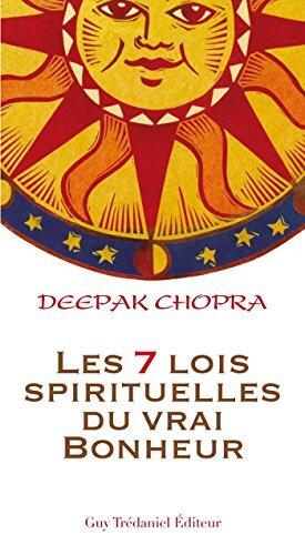 Les 7 lois spirituelles du vrai bonheur