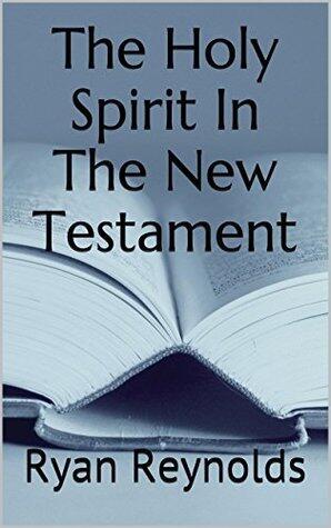 The Holy Spirit In The New Testament: Unlocking the Meaning of the Outpouring of the Holy Spirit in the NT