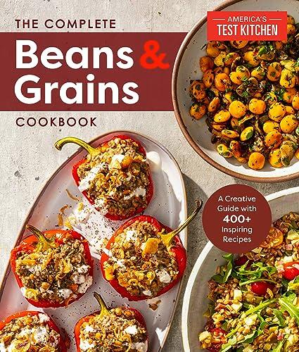 The Complete Beans and Grains Cookbook: A Comprehensive Guide with 450+ Recipes