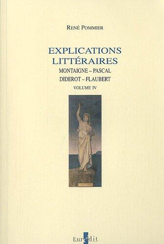 Explications Litteraires: Montaigne, Pascal, Diderot, Flaubert. Volume IV