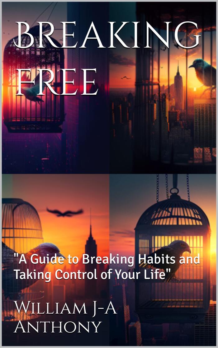 Breaking Free: "A Guide to Breaking Habits and Taking Control of Your Life"