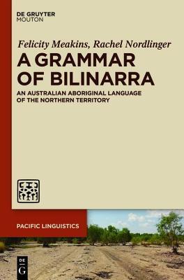 Grammar of Bilinarra: An Australian Aboriginal Language of the Northern Territory