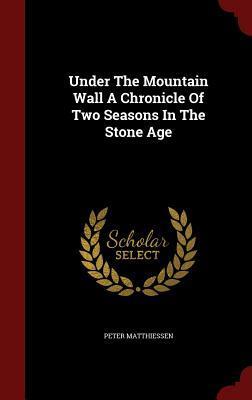 Under the Mountain Wall: A Chronicle of Two Seasons in the Stone Age