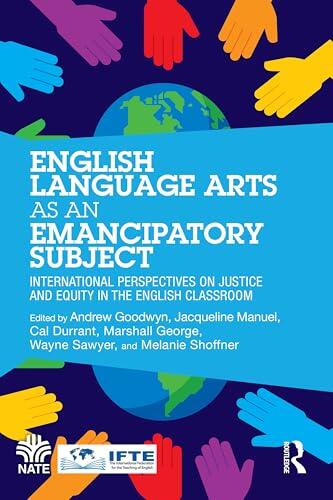 English Language Arts as an Emancipatory Subject: International Perspectives on Justice and Equity in the English Classroom (National Association for the Teaching of English
