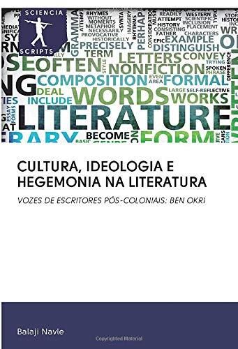 CULTURA, IDEOLOGIA E HEGEMONIA NA LITERATURA: VOZES DE ESCRITORES PÓS-COLONIAIS: BEN OKRI
