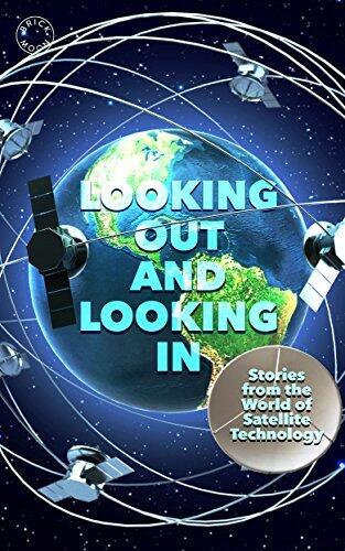 Looking Out and Looking In: Stories from the World of Satellite Technology