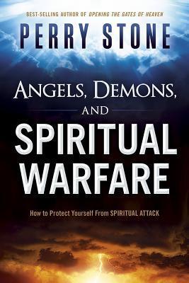 Angels, Demons, and Spiritual Warfare: How to Protect Yourself From Spiritual Attack