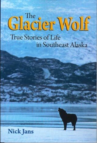 The Glacier Wolf: True Stories of Life in Southeast Alaska