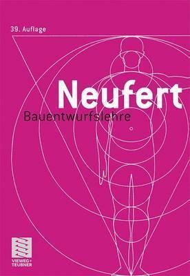 Bauentwurfslehre: Grundlagen, Normen, Vorschriften Ber Anlage, Bau, Gestaltung, Raumbedarf, Raumbeziehungen, Ma E Fur Geb Ude, R Ume, Ei (39, Berarb.