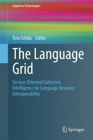 The Language Grid: Service-Oriented Collective Intelligence for Language Resource Interoperability