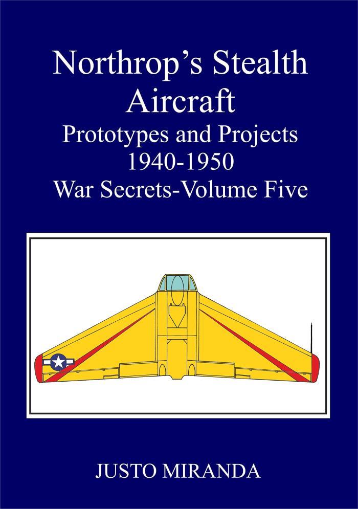 Northop's Stealth Aircraft: Prototypes and Projects 1940-1950. War Secrets - Volume Five