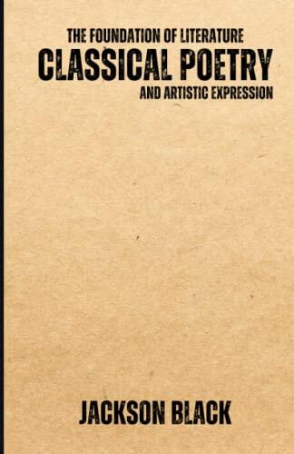 Classical Poetry (The Foundation of Literature and Artistic Expression)