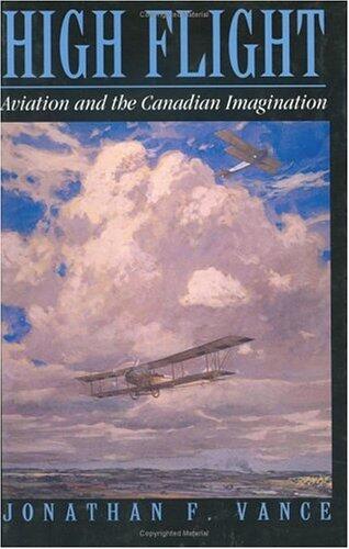 High Flight : Aviation and the Canadian Imagination