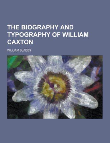 The Biography and Typography of William Caxton