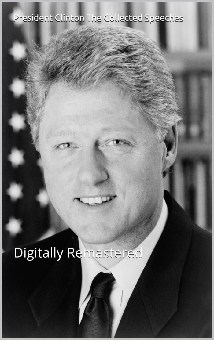 President Clinton The Collected Speeches: Digitally Remastered