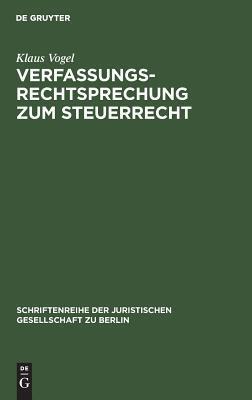 Verfassungsrechtsprechung zum Steuerrecht: Vortrag gehalten vor der Juristischen Gesellschaft zu Berlin am 16. September 1998 (Schriftenreihe der ... Gesellschaft zu Berlin, 160)