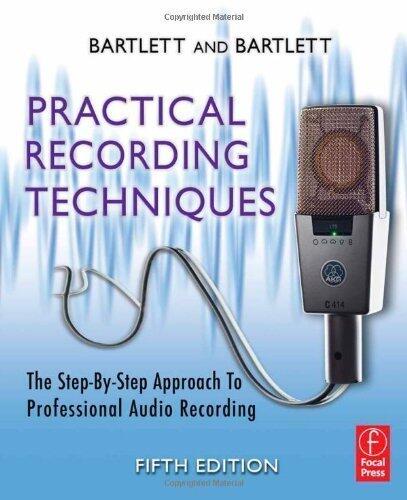 Practical Recording Techniques: The Step-by-Step Approach to Professional Audio Recording (5th Edition)