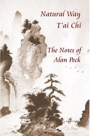 Natural Way T'ai Chi. The Notes of Alan Peck